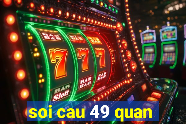 soi cau 49 quan