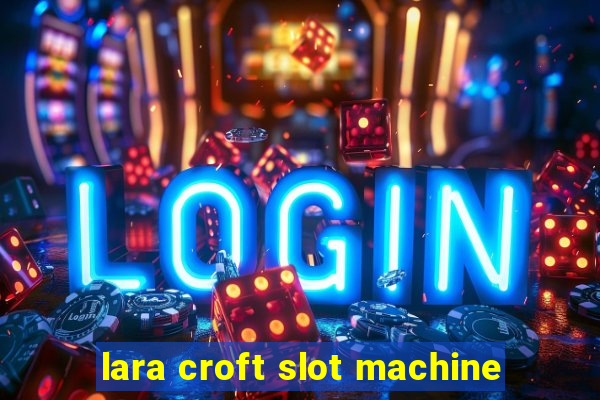 lara croft slot machine