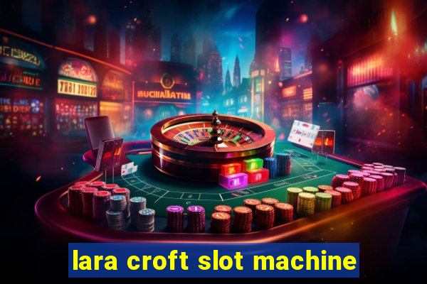 lara croft slot machine