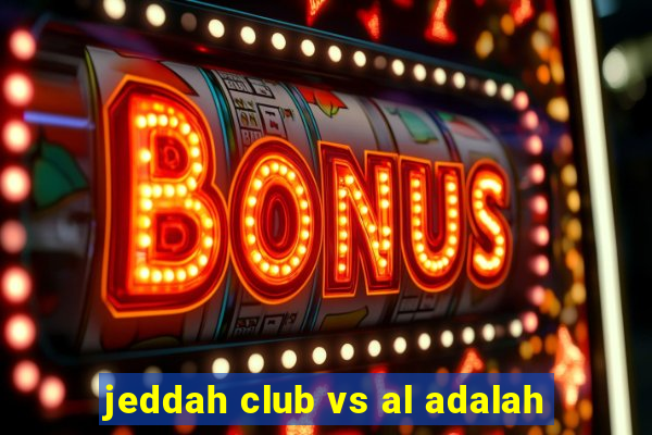 jeddah club vs al adalah