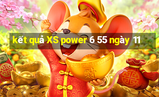 kết quả XS power 6 55 ngày 11