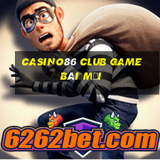 Casino86 Club Game Bài Mới