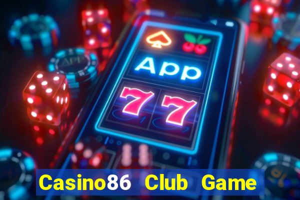 Casino86 Club Game Bài Mới