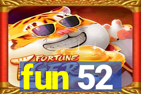 fun 52