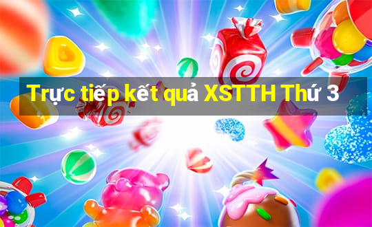 Trực tiếp kết quả XSTTH Thứ 3