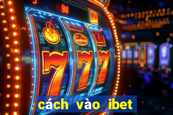 cách vào ibet mới nhất