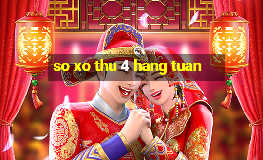 so xo thu 4 hang tuan