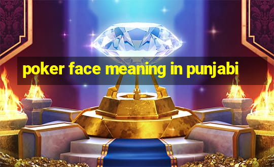 poker face meaning in punjabi