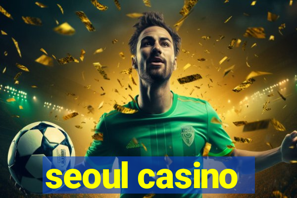 seoul casino