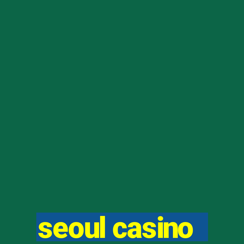 seoul casino