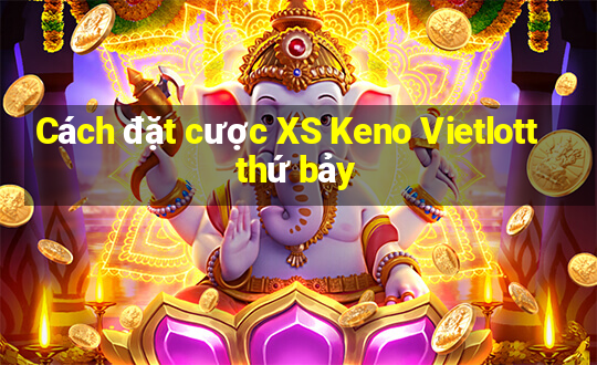 Cách đặt cược XS Keno Vietlott thứ bảy