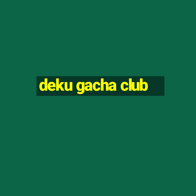 deku gacha club