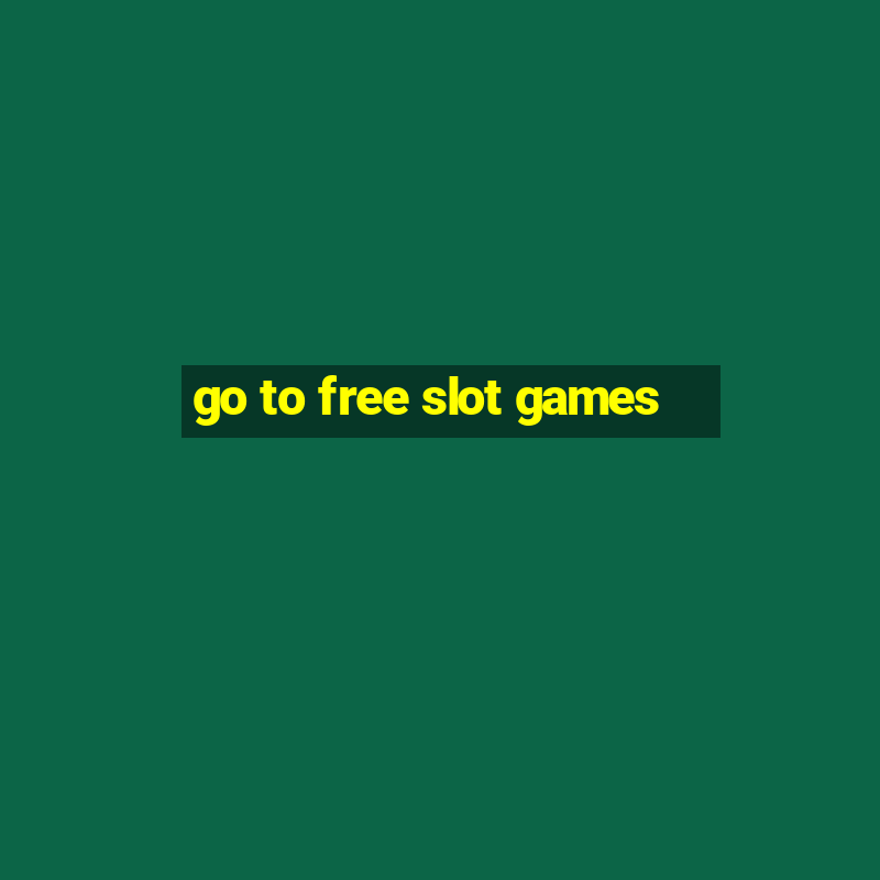 go to free slot games