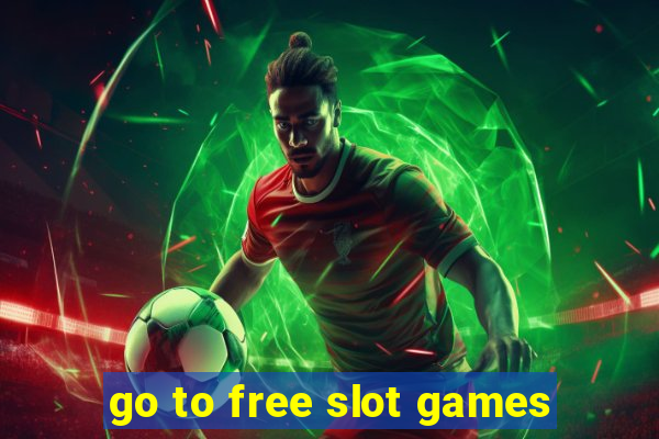 go to free slot games