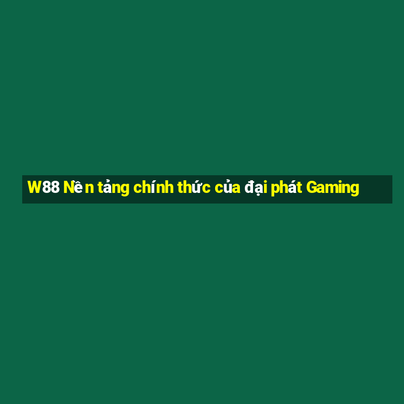 W88 Nền tảng chính thức của đại phát Gaming