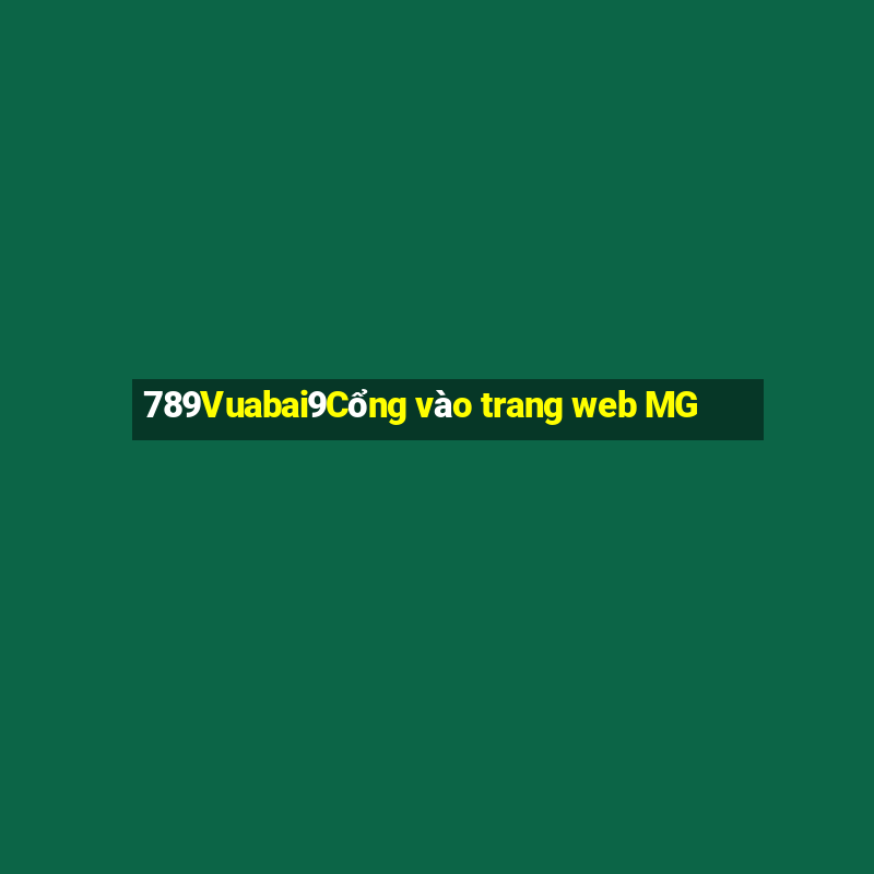 789Vuabai9Cổng vào trang web MG