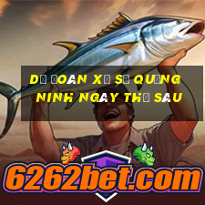 Dự Đoán xổ số quảng ninh ngày thứ sáu