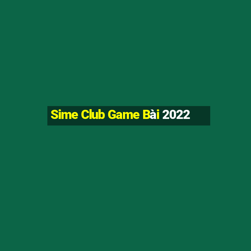 Sime Club Game Bài 2022