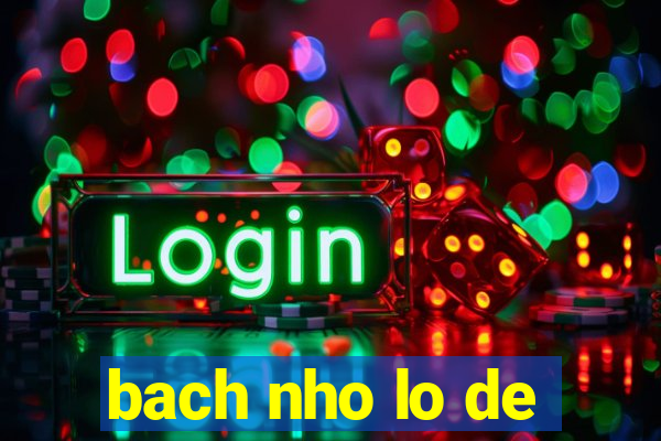 bach nho lo de