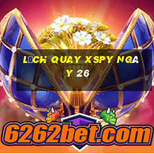 Lịch quay XSPY ngày 26