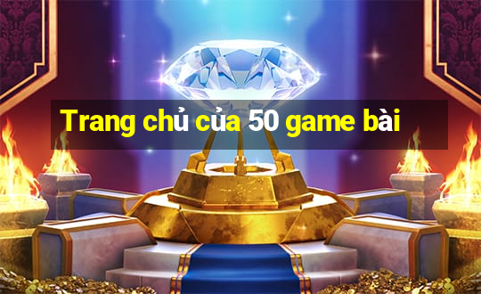 Trang chủ của 50 game bài