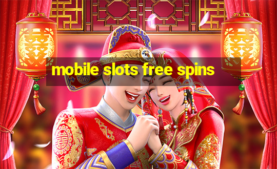 mobile slots free spins