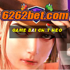 game bài chặt heo