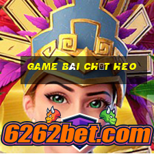 game bài chặt heo