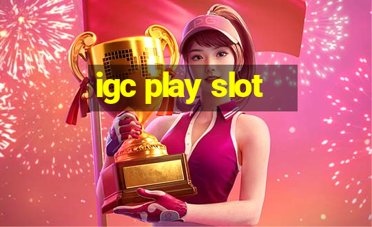 igc play slot