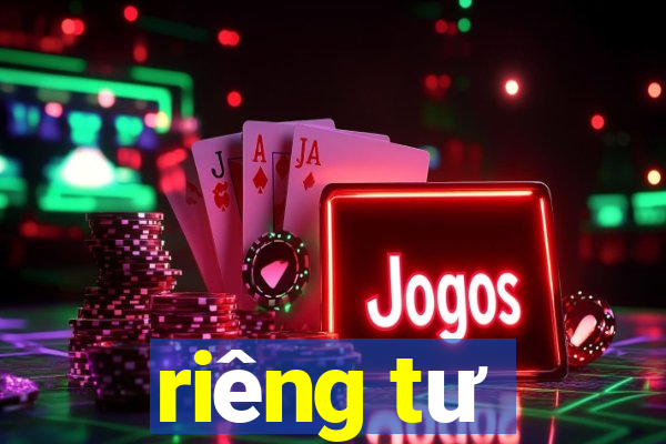 riêng tư