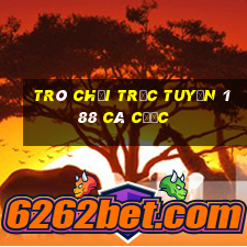 Trò chơi trực tuyến 188 cá cược