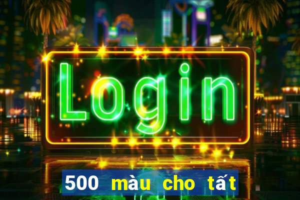 500 màu cho tất cả các nền tảng