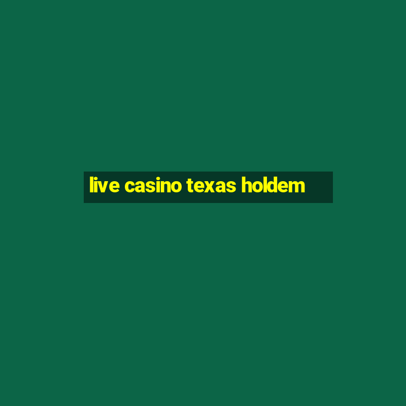 live casino texas holdem