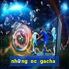 những oc gacha club đẹp