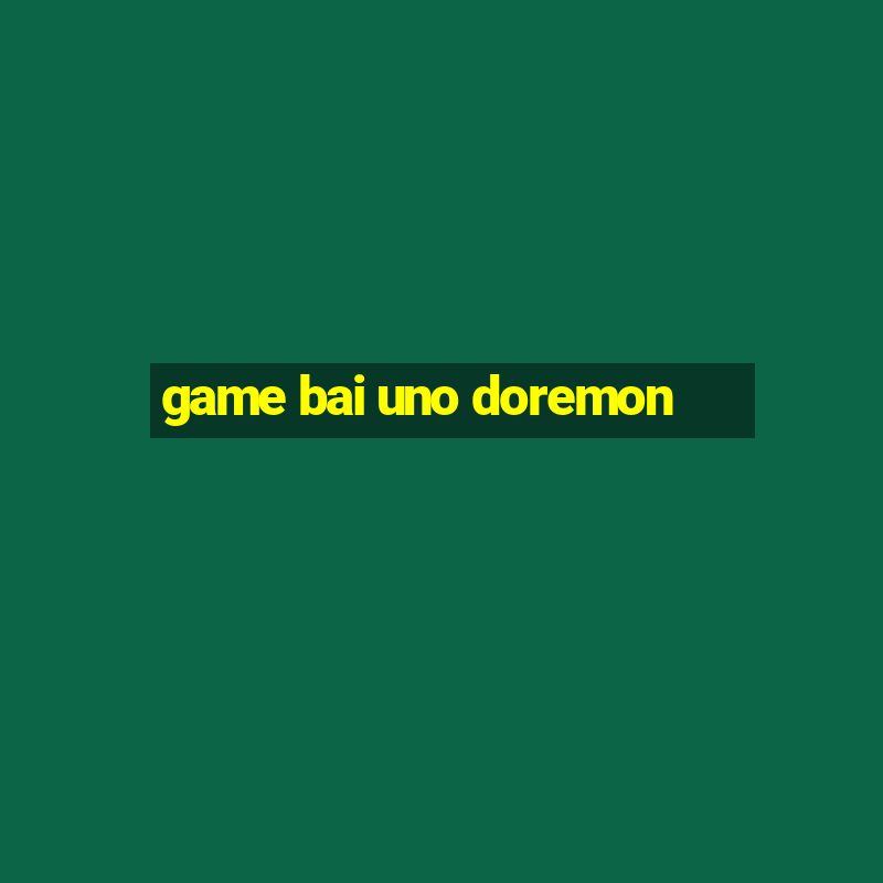 game bai uno doremon