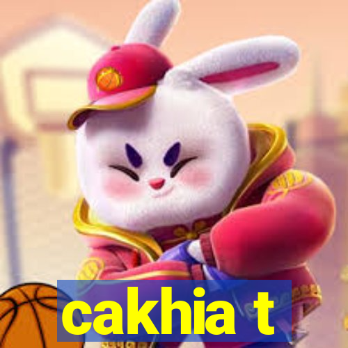 cakhia t