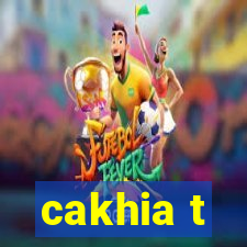 cakhia t