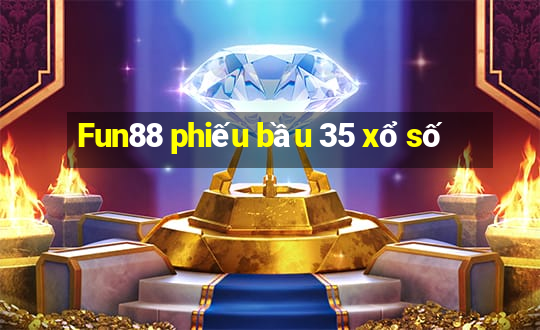 Fun88 phiếu bầu 35 xổ số