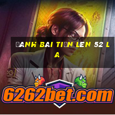 đánh bài tiến lên 52 la