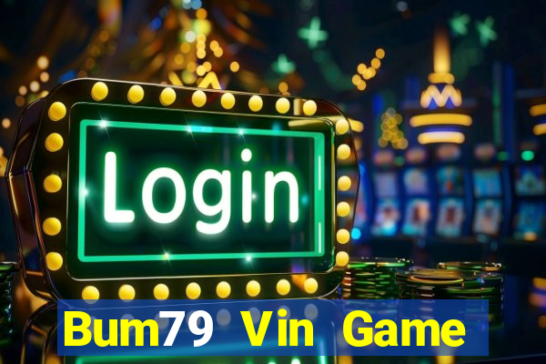 Bum79 Vin Game Bài Nổ Hũ Uy Tín