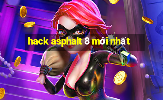 hack asphalt 8 mới nhất