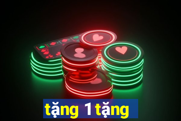 tặng 1 tặng