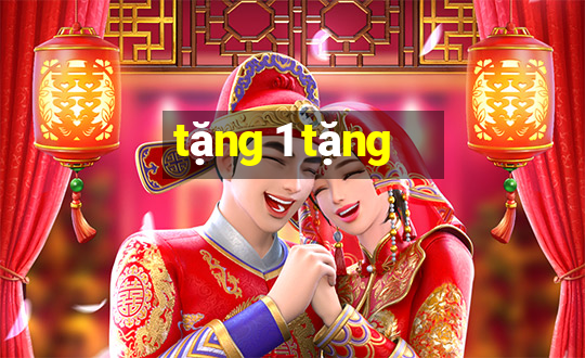 tặng 1 tặng