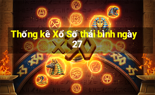 Thống kê Xổ Số thái bình ngày 27