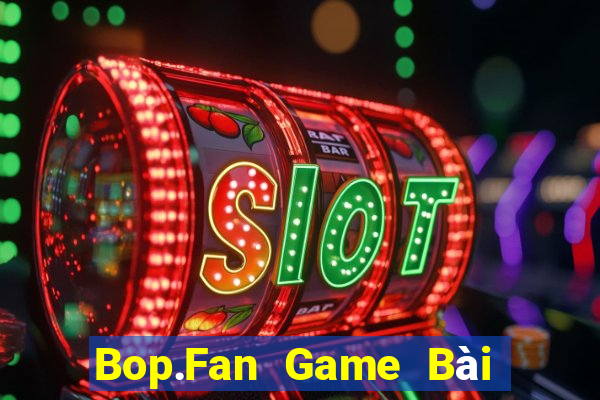 Bop.Fan Game Bài Online Hay