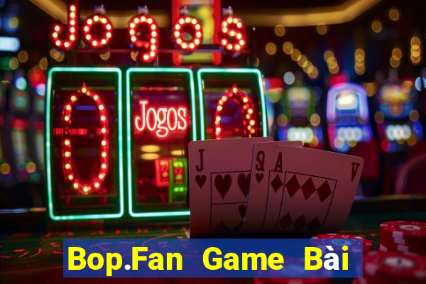 Bop.Fan Game Bài Online Hay