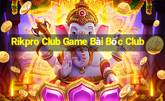 Rikpro Club Game Bài Bốc Club