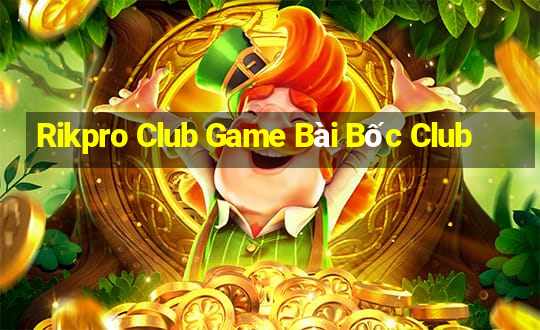 Rikpro Club Game Bài Bốc Club