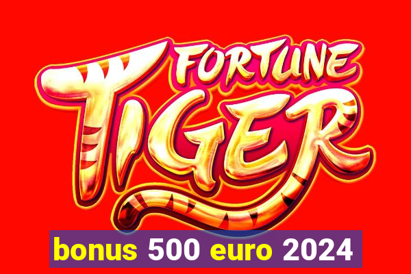 bonus 500 euro 2024