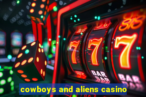 cowboys and aliens casino